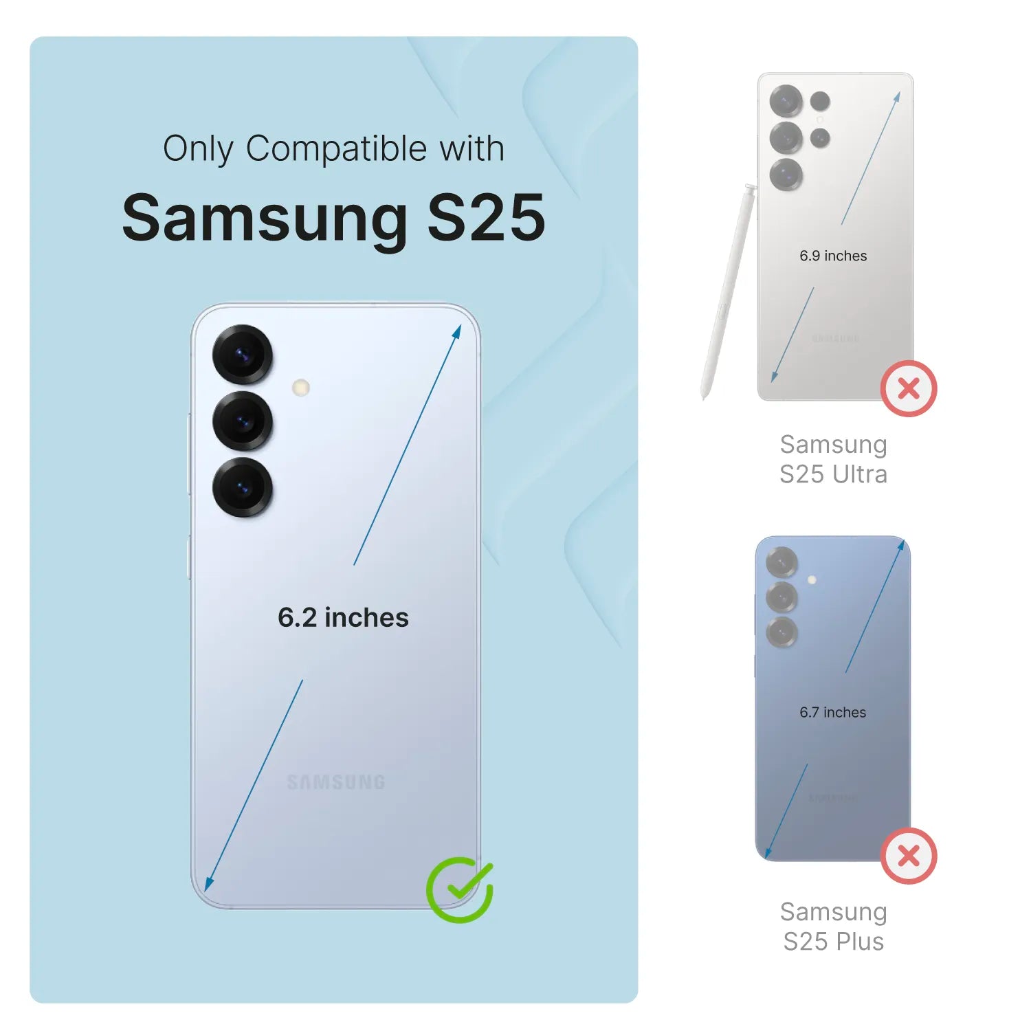 Graphic indicates the Catalyst Case US Impact Protection Case (Pre-Order) fits only Samsung Galaxy S25 (6.2 in)—green check; not compatible with S25 Ultra (6.9 in) or S25 Plus (6.7 in)—red Xs. Only for S25, sorry!.